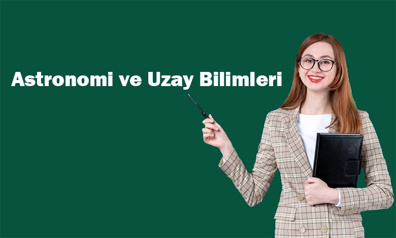 Astronomi ve Uzay Bilimleri Bölümü Nedir? Astronomi ve Uzay Bilimleri Ne İş Yapar?