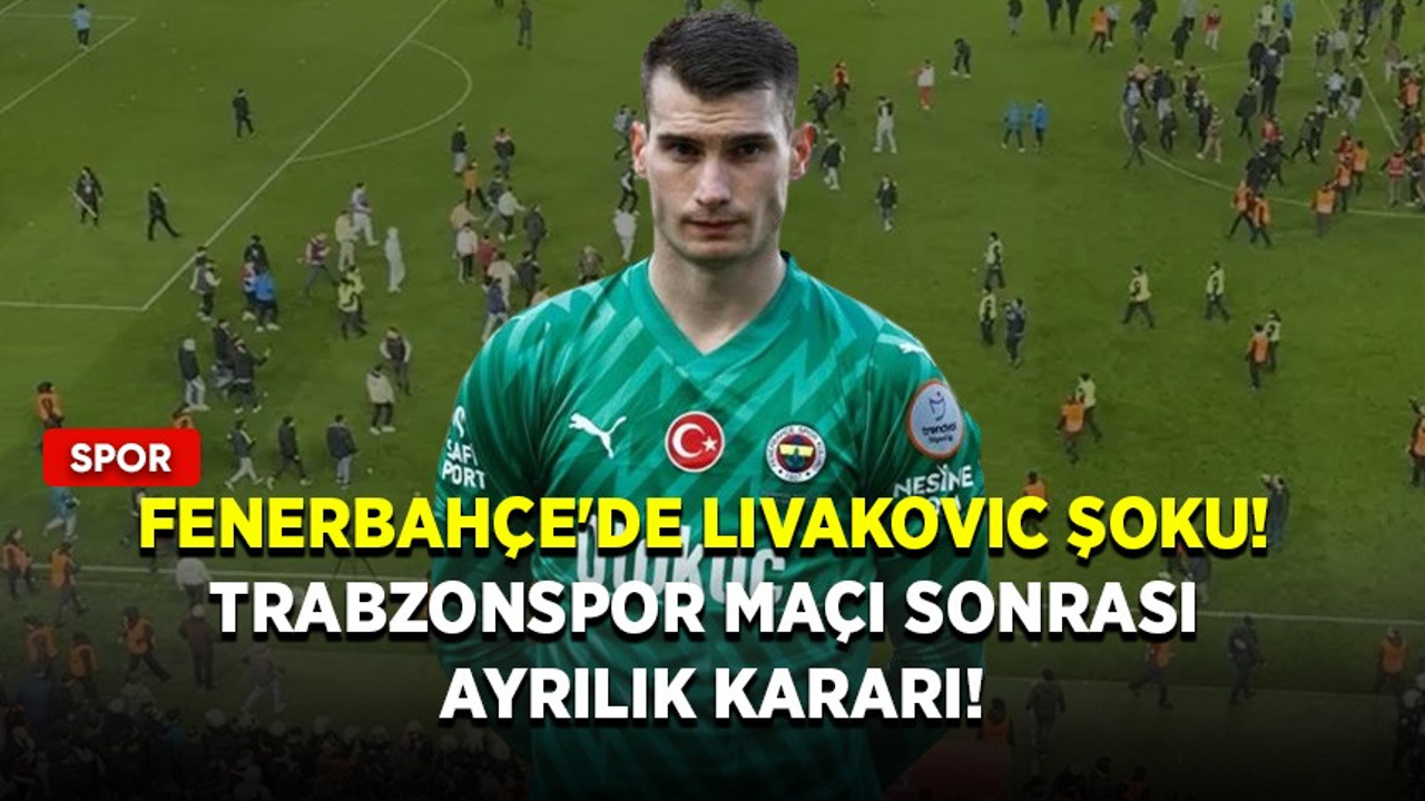 Fenerbahçe’de Livakovic şoku! Trabzonspor maçı sonrası ayrılık kararı