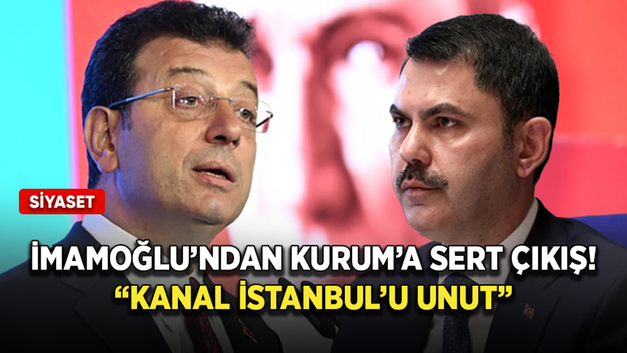 İmamoğlu’ndan Kurum ve Erdoğan’a sert çıkış! Kanal İstanbul’u unut