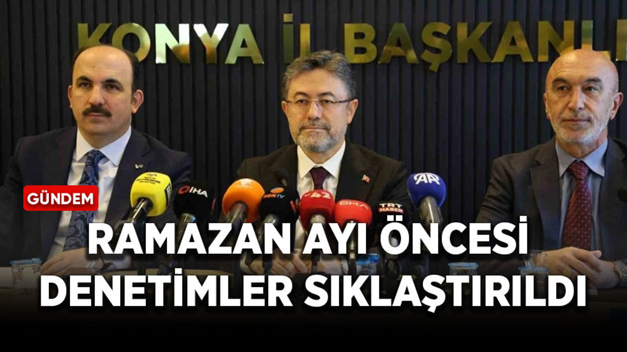 Ramazan ayı öncesi denetimler sıklaştırıldı